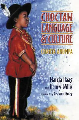 Limba și cultura Choctaw, volumul 1: Chahta Anumpa - Choctaw Language and Culture, Volume 1: Chahta Anumpa