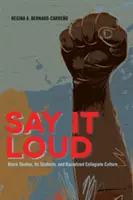 Say It Loud; Black Studies, Its Students, and Racialized Collegiate Culture
