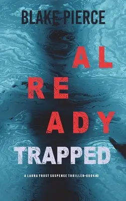 Already Trapped (Un thriller de suspans FBI Laura Frost-Cartea 3) - Already Trapped (A Laura Frost FBI Suspense Thriller-Book 3)