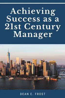 Atingerea succesului ca manager al secolului XXI - Achieving Success as a 21st Century Manager