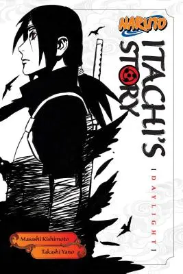Naruto: Povestea lui Itachi, Vol. 1: Lumina zilei - Naruto: Itachi's Story, Vol. 1: Daylight