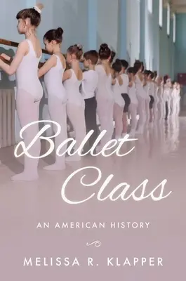 Clasa de balet: O istorie americană - Ballet Class: An American History