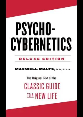 Psycho-Cybernetics Deluxe Edition - Textul original al ghidului clasic pentru o nouă viață (Maltz Maxwell (Maxwell Maltz)) - Psycho-Cybernetics Deluxe Edition - The Original Text of the Classic Guide to a New Life (Maltz Maxwell (Maxwell Maltz))