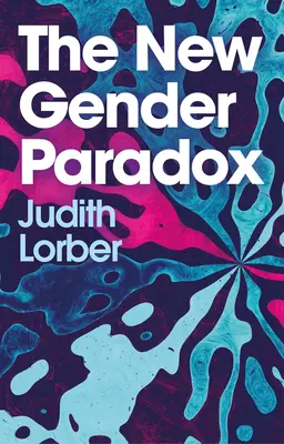 Noul paradox al genului: Fragmentarea și persistența binarității (The New Gender Paradox: Fragmentation and Persistence of the Binary) - The New Gender Paradox: Fragmentation and Persistence of the Binary