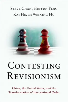 Contestând revizionismul: China, Statele Unite și transformarea ordinii internaționale - Contesting Revisionism: China, the United States, and the Transformation of International Order