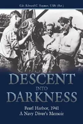 Descent Into Darkness: Pearl Harbor, 1941--A Navy Diver's Memoir (Raymer Usn (Ret ). Cdr Edward C.)
