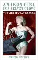 Iron Girl in a Velvet Glove - Viața lui Joan Rhodes - Iron Girl in a Velvet Glove - The Life of Joan Rhodes