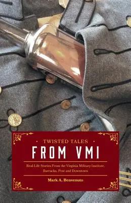 Twisted Tales from VMI: Povești din viața reală de la Institutul Militar Virginia, cazărmi, posturi și centrul orașului - Twisted Tales from VMI: Real-Life Stories From the Virginia Military Institute, Barracks, Post and Downtown