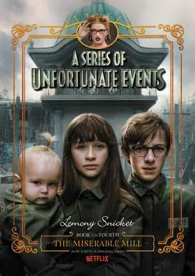 O serie de evenimente nefericite #4: Moara mizerabilă Netflix Tie-In - A Series of Unfortunate Events #4: The Miserable Mill Netflix Tie-In
