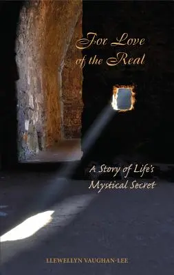 Din dragoste pentru real: O poveste despre secretul mistic al vieții - For Love of the Real: A Story of Life's Mystical Secret