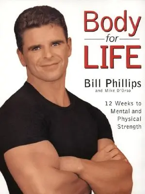 Corp pentru viață: 12 săptămâni pentru putere mentală și fizică - Body for Life: 12 Weeks to Mental and Physical Strength