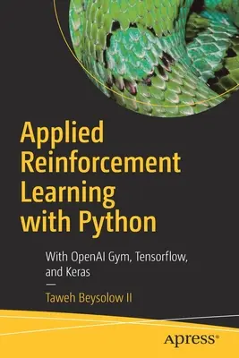 Applied Reinforcement Learning cu Python: Cu Openai Gym, Tensorflow și Keras - Applied Reinforcement Learning with Python: With Openai Gym, Tensorflow, and Keras