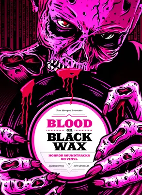 Sânge pe ceară neagră: Coloane sonore de groază pe vinil (ediție extinsă) - Blood on Black Wax: Horror Soundtracks on Vinyl (Expanded Edition)