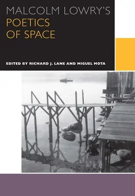 Poetica spațiului a lui Malcolm Lowry - Malcolm Lowry's Poetics of Space