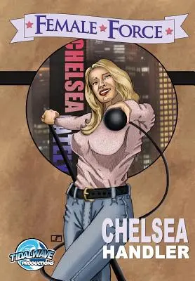 Forța feminină: Chelsea Handler - Female Force: Chelsea Handler