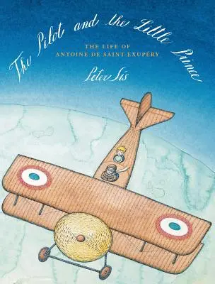 Pilotul și Micul Prinț: Viața lui Antoine de Saint-Exupry - The Pilot and the Little Prince: The Life of Antoine de Saint-Exupry