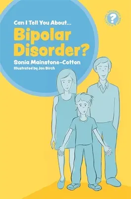 Pot să vă spun despre tulburarea bipolară? Un ghid pentru prieteni, familie și profesioniști - Can I Tell You about Bipolar Disorder?: A Guide for Friends, Family and Professionals