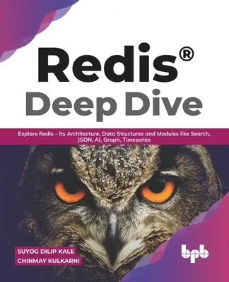 Redis(R) Deep Dive: Explorați Redis - arhitectura, structurile de date și modulele sale, cum ar fi căutarea, JSON, AI, Graph, Timeseries (English Editio - Redis(R) Deep Dive: Explore Redis - Its Architecture, Data Structures and Modules like Search, JSON, AI, Graph, Timeseries (English Editio