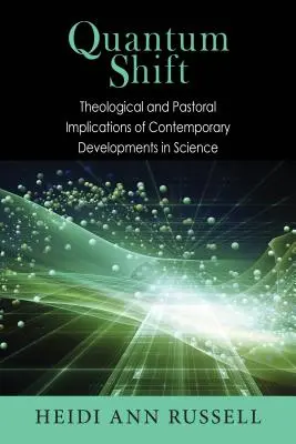 Schimbarea cuantică: Implicațiile teologice și pastorale ale evoluțiilor contemporane în știință - Quantum Shift: Theological and Pastoral Implications of Contemporary Developments in Science