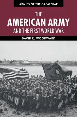 Armata americană și Primul Război Mondial - The American Army and the First World War