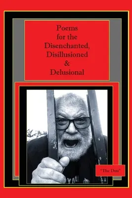 Poezii pentru cei dezamăgiți, deziluzionați și deliranți - Poems for the Disenchanted, Disillusioned & Delusional