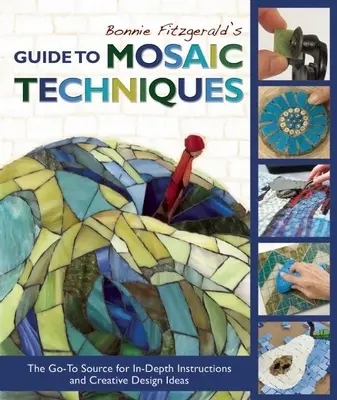 Ghidul lui Bonnie Fitzgerald pentru tehnici de mozaic: Sursa pentru instrucțiuni aprofundate și idei creative de design - Bonnie Fitzgerald's Guide to Mosaic Techniques: The Go-To Source for In-Depth Instructions and Creative Design Ideas
