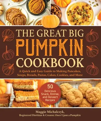 Cartea de bucate The Great Big Pumpkin Cookbook: Un ghid rapid și ușor pentru prepararea clătitelor, supelor, pâinilor, pastelor, prăjiturilor, fursecurilor și multe altele - The Great Big Pumpkin Cookbook: A Quick and Easy Guide to Making Pancakes, Soups, Breads, Pastas, Cakes, Cookies, and More