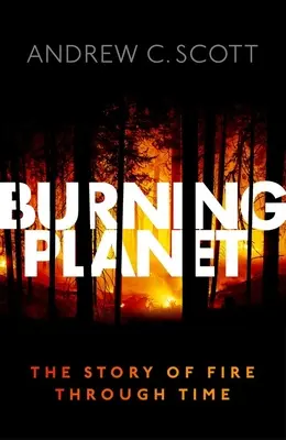 Burning Planet: Povestea focului de-a lungul timpului - Burning Planet: The Story of Fire Through Time