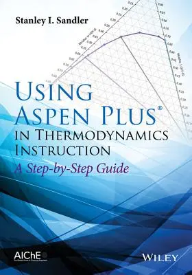 Utilizarea Aspen Plus în predarea termodinamicii: A Step-By-Step Guide - Using Aspen Plus in Thermodynamics Instruction: A Step-By-Step Guide