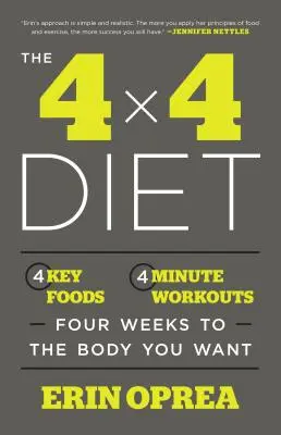 The 4 X 4 Diet: 4 Key Foods, 4-Minute Workouts, Four Weeks to the Body You Want