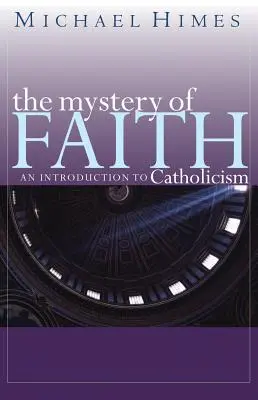 Misterul credinței: O introducere în catolicism - The Mystery of Faith: An Introduction to Catholicism