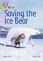 Salvarea ursului de gheață - Band 11+/Lime Plus - Saving the Ice Bear - Band 11+/Lime Plus