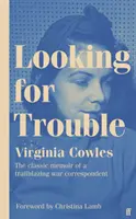 Looking for Trouble - „Unul dintre cei cu adevărat mari corespondenți de război: magnific. (Antony Beevor) - Looking for Trouble - 'One of the truly great war correspondents: magnificent.' (Antony Beevor)