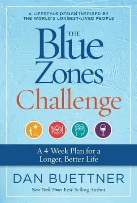 The Blue Zones Challenge: Un plan de 4 săptămâni pentru o viață mai lungă și mai bună - The Blue Zones Challenge: A 4-Week Plan for a Longer, Better Life