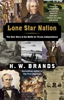 Lone Star Nation: Povestea epică a bătăliei pentru independența Texasului - Lone Star Nation: The Epic Story of the Battle for Texas Independence