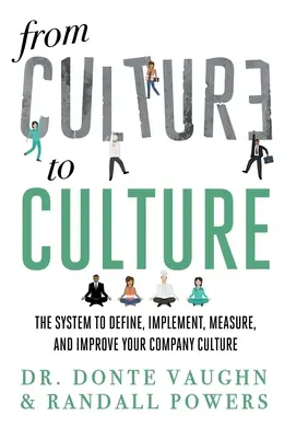 De la CULTURĂ la CULTURĂ: Sistemul de definire, implementare, măsurare și îmbunătățire a culturii companiei tale - From CULTURE to CULTURE: The System to Define, Implement, Measure, and Improve Your Company Culture