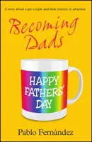 Becoming Dads - Călătoria unui cuplu gay către adopție - Becoming Dads - A Gay Couple's Journey to Adoption