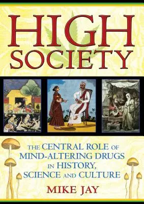 Înalta societate: Rolul central al drogurilor care modifică mintea în istorie, știință și cultură - High Society: The Central Role of Mind-Altering Drugs in History, Science and Culture