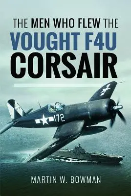 Oamenii care au zburat cu Vought F4u Corsair - The Men Who Flew the Vought F4u Corsair