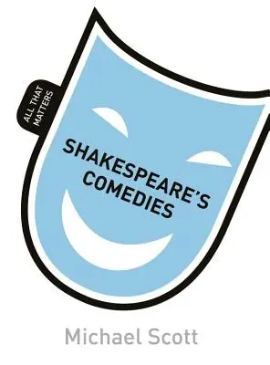 Comediile lui Shakespeare: Tot ce contează - Shakespeare's Comedies: All That Matters