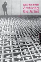 All This Stuff: Arhivarea artistului - All This Stuff: Archiving the Artist