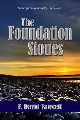 Pietrele de temelie: Să mergem mai departe spre maturitate ... Evrei 6:1 - The Foundation Stones: Let us go on to maturity ... Hebrews 6:1