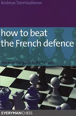 Cum să învingi apărarea franceză: Ghidul esențial pentru Tarrasch - How to Beat the French Defence: The Essential Guide to the Tarrasch