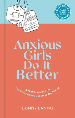 Anxious Girls Do It Better: Un ghid de călătorie pentru fetele (ușor nervoase) în mișcare - Anxious Girls Do It Better: A Travel Guide for (Slightly Nervous) Girls on the Go