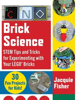 Știința cărămizii: Stem Tips and Tricks for Experimenting with Your Lego Bricks--30 de proiecte distractive pentru copii! - Brick Science: Stem Tips and Tricks for Experimenting with Your Lego Bricks--30 Fun Projects for Kids!