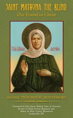 Sfânta Matrona cea Oarbă: Prietenul nostru în Hristos - Saint Matrona the Blind: Our Friend in Christ