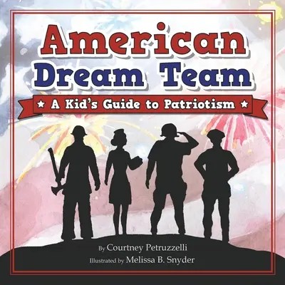 Echipa americană de vis: Un ghid al patriotismului pentru copii - American Dream Team: A Kid's Guide to Patriotism