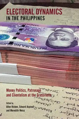 Dinamica electorală în Filipine: Politica banilor, patronajul și clientelismul la nivel local - Electoral Dynamics in the Philippines: Money Politics, Patronage and Clientelism at the Grassroots