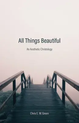 Toate lucrurile frumoase: O hristologie estetică - All Things Beautiful: An Aesthetic Christology