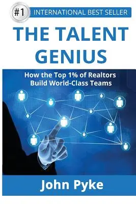 Geniul talentelor: Cum cei mai buni 1% dintre agenții imobiliari construiesc echipe de clasă mondială - The Talent Genius: How The Top 1% of Realtors Build World-Class Teams